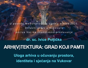 Arhivi su temelj na kojem gradimo i čuvamo sjećanje